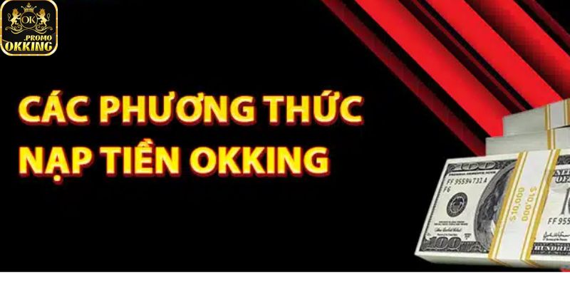 3 phương thức nạp tiền Okking phổ biến