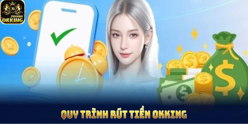 Bỏ túi quy trình rút tiền okking